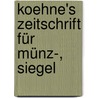 Koehne's Zeitschrift Für Münz-, Siegel door Baron Boris Vasilyevich Khne
