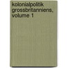 Kolonialpolitik Grossbritanniens, Volume 1 door Alfred Zimmermann