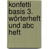 Konfetti Basis 3. Wörterheft Und Abc Heft by Unknown