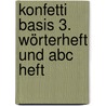 Konfetti Basis 3. Wörterheft Und Abc Heft door Onbekend