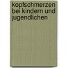 Kopfschmerzen bei Kindern und Jugendlichen door Wolf-Dieter Gerber