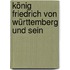 König Friedrich Von Württemberg Und Sein