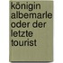 Königin Albemarle oder Der letzte Tourist