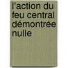 L'Action Du Feu Central Démontrée Nulle by Unknown