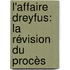 L'Affaire Dreyfus: La Révision Du Procès