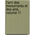 L'Ami Des Monuments Et Des Arts, Volume 11
