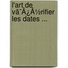 L'Art De Vã¯Â¿Â½Rifier Les Dates ... door Saint-Allais