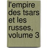 L'Empire Des Tsars Et Les Russes, Volume 3 door Anatole Leroy-Beaulieu