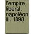 L'Empire Libéral: Napoléon Iii. 1898