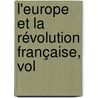 L'Europe Et La Révolution Française, Vol by Albert Sorel