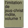 L'Imitation de Jsus-Christ Mdite, Volume 1 door [Joseph Herbert