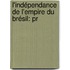 L'Indépendance De L'Empire Du Brésil: Pr