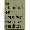 La Alquimia En España: Escritos Inéditos door Jos? Ram?N. De Luanco