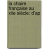 La Chaire Française Au Xiie Siècle: D'Ap by Louis Bourgain