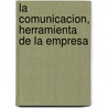 La Comunicacion, Herramienta de La Empresa door Bruno Dardelet
