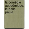 La Comédie Académique: La Belle Paule door Champfleury