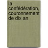 La Confédération, Couronnement De Dix An by A-A 1818-1891 Dorion