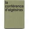 La Conférence D'Algésiras door Andr� Tardieu
