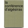 La Conférence D'Algésiras by Andr� Tardieu