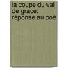 La Coupe Du Val De Grace: Réponse Au Poè by Elisabeth Sophie Chron