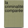 La Criminalité Comparée door Gabriel de Tarde
