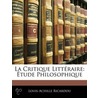 La Critique Littéraire: Étude Philosophi by Louis-Achille Ricardou