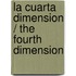 La Cuarta Dimension / the Fourth Dimension