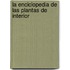 La Enciclopedia de Las Plantas de Interior