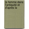La Femme Dans L'Antiquité Et D'Après La door Joseph De Rainneville