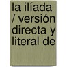 La Ilíada / Versión Directa Y Literal De door Luis Segal y. Estalella