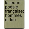 La Jeune Poèsie Française; Hommes Et Ten door Onbekend