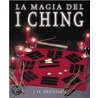 La Magia del I Ching = The Magical I Ching door J.H. Brennan