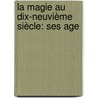 La Magie Au Dix-Neuvième Siècle: Ses Age by Roger Gougenot Des Mousseaux