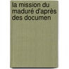 La Mission Du Maduré D'Après Des Documen door Onbekend