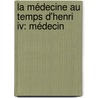 La Médecine Au Temps D'Henri Iv: Médecin door Edmond Minvielle