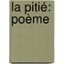 La Pitié: Poème
