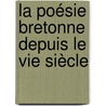 La Poésie Bretonne Depuis Le Vie Siècle door Alcide LeRoux