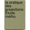 La Pratique Des Projections: Étude Métho door H. Fourtier