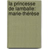 La Princesse De Lamballe: Marie-Thérèse by Mathurin Lescure