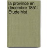 La Province En Décembre 1851: Étude Hist door Onbekend