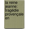 La Reine Jeanne: Tragédie Provençale En door Fr�D�Ric Mistral