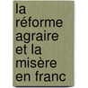 La Réforme Agraire Et La Misère En Franc door Fernand Maurice