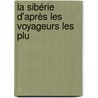 La Sibérie D'Après Les Voyageurs Les Plu by Ferdinand Lanoye