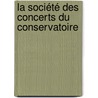 La Société Des Concerts Du Conservatoire door Arthur Dandelot