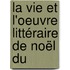 La Vie Et L'Oeuvre Littéraire De Noël Du