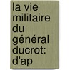 La Vie Militaire Du Général Ducrot: D'Ap door Auguste Alexandre Ducrot
