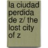 La ciudad perdida de Z/ The Lost City of Z