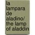 La lampara de Aladino/ The Lamp of Aladdin