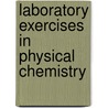 Laboratory Exercises In Physical Chemistry door Frederick Hutton Getman