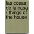 Las Cosas de la Casa / Things of the House